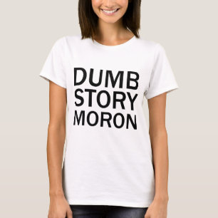 HISTOIRE IDIOTE CRÉTIN T-shirt drôle anti-mème