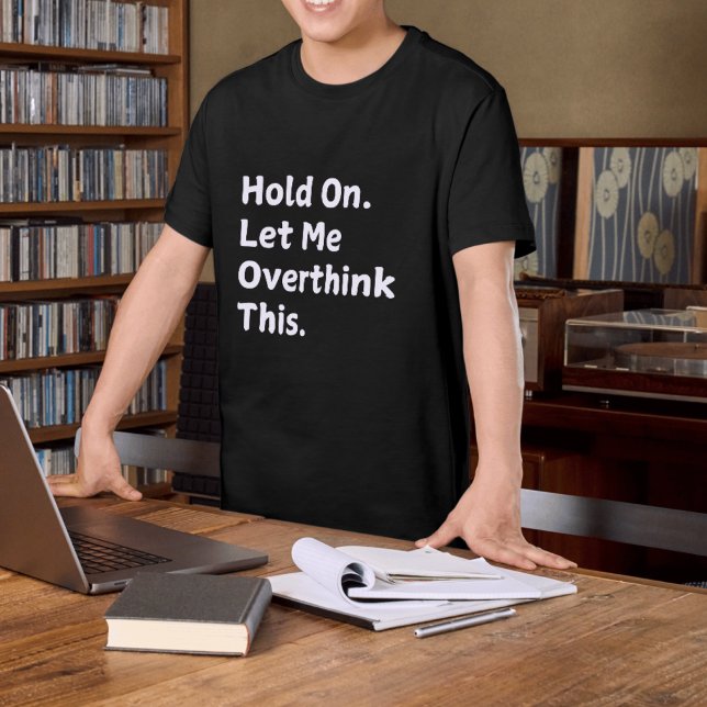 " Hold On Let Me Overthink" Drôle T-shirt pour hom (Créateur téléchargé)