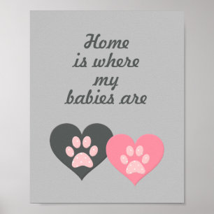 "Home is where my babies are" Paw Print Poster
