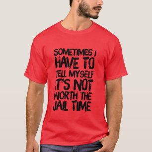 Homme's It's Not Worth The Jail Time T-Shirt