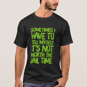 Homme's It's Not Worth The Jail Time T-Shirt