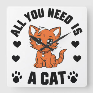 Horloge Carrée All You Need Is A Cat T-Shirt Cute Cat Lover Shirt
