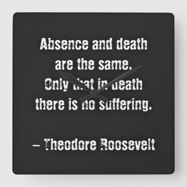Horloge Carrée Citation de Teddy Roosevelt - Absence et Mort (Recto)