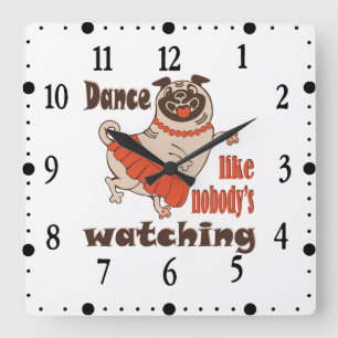 Horloge Carrée Danse comme si personne ne regardait Pug Girl  