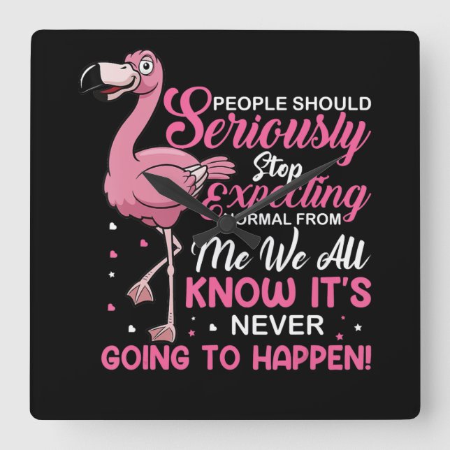 Horloge Carrée Flamingos | People Should Stop Expecting Normal (Recto)