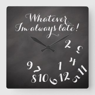 Horloge Carrée Funny Script ChalkBoard Quoi que je sois toujours 