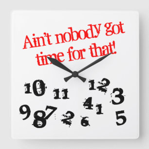 Horloge Carrée Funny wall ain't nobody got time for