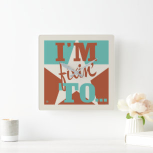 Horloge Carrée Je suis Fixin' To