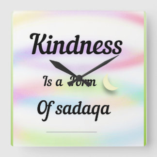 Horloge Carrée Kindness is a form of sadaqa.