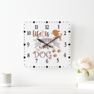 Horloge Carrée La vie est meilleure avec un chien citation drôle