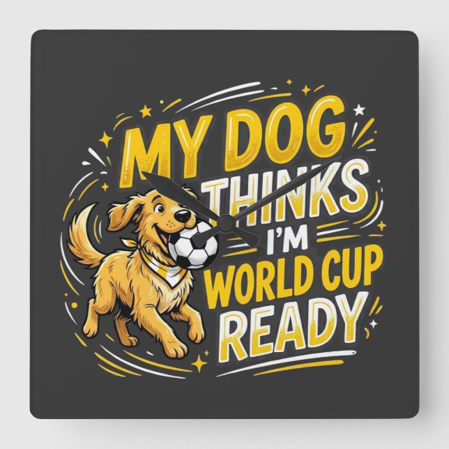 Horloge Carrée Mon chien pense que je suis prêt pour la Coupe du  (Recto)