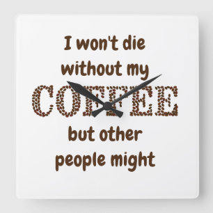 Horloge Carrée Ne mourra pas sans café, d'autres pourraient s'amu