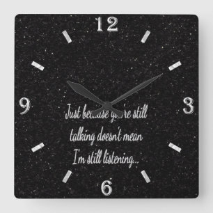 Horloge Carrée Parler Toujours De Ne Pas Écouter   Citation Sassy