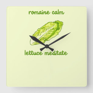 Horloge Carrée Pun "Romaine Calm - Lettuce Meditate"