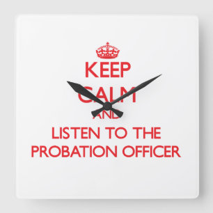 Horloge Carrée Restez calme et écoutez l'agent de probation