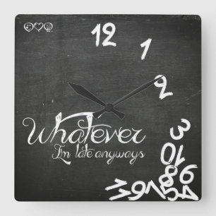 Horloge Carrée Whatever, I'm Late Anyways Clock - Chalkboard