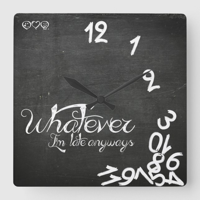 Horloge Carrée Whatever, I'm Late Anyways Clock - Chalkboard (Recto)