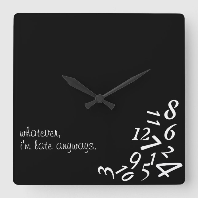 Horloge Carrée Whatever, I'm Late Anyways WALL CLOCK, CUSTOMIZE (Recto)