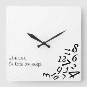 Horloge Carrée Whatever, I'm Late Anyways WALL CLOCK, CUSTOMIZE