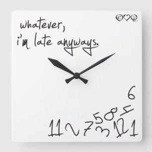 Horloge Carrée Whatever, je suis Late Anyways