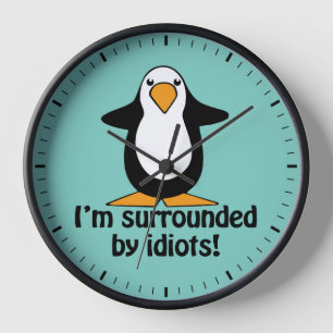 Horloge Je suis entouré d'idiots ! Pingouin drôle