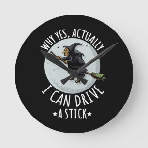Horloge Ronde 18Why Yes Actually I Can Drive A Stick Funny Witch