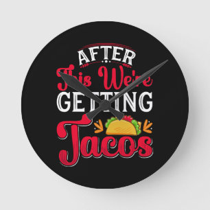 Horloge Ronde Après cela, nous allons manger des tacos