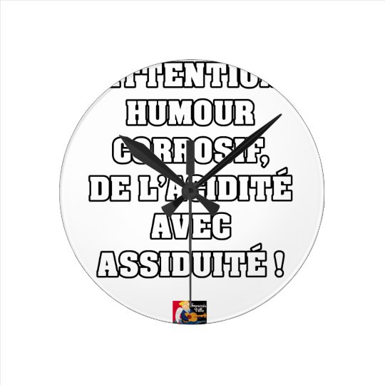 Horloge Ronde Attention Humour Corrosif De L Acidite Zazzle Fr