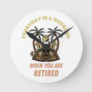 HORLOGE RONDE CHAQUE JOUR EST UN WEEK-END À LA RETRAITE