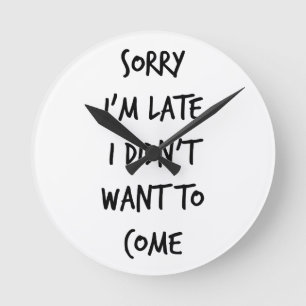 Horloge Ronde Désolé je suis en retard je n'ai pas voulu venir