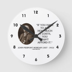 Horloge Ronde J.P. Morgan si vous devez demander combien il