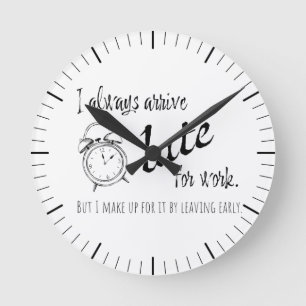 Horloge Ronde J'arrive toujours en retard au travail, mais...