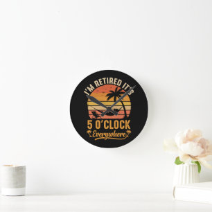 Horloge Ronde Je suis à la retraite C'est 5 heures partout Drôle