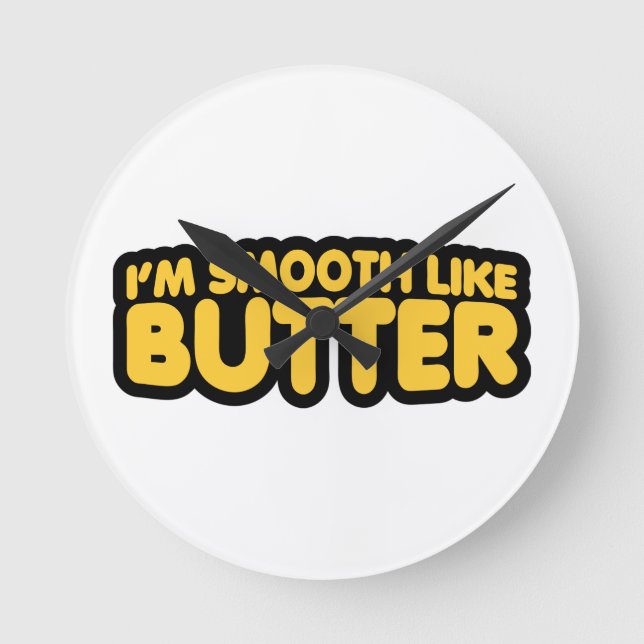 Horloge Ronde Je suis Smooth Like Butter (Recto)