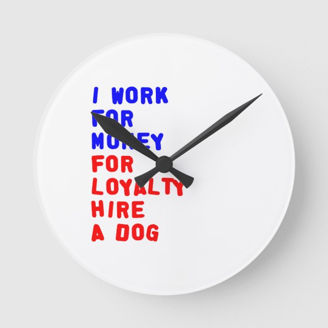 Horloge Ronde Je Travaille Pour L'Argent Pour La Fidélité Embauc (Recto)