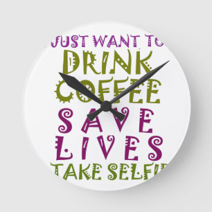 Horloge Ronde Je veux juste boire du café et prendre des selfies