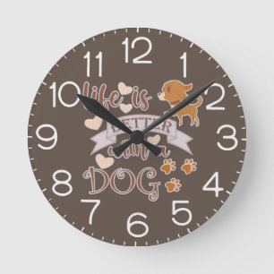 Horloge Ronde La vie est meilleure avec un chien citation drôle