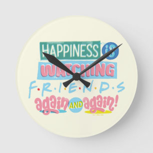 Horloge Ronde Le bonheur est de regarder FRIENDS™ encore et enco