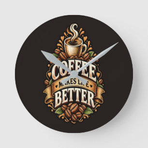 Horloge Ronde Le café rend la vie meilleure – Amateur de café Vi