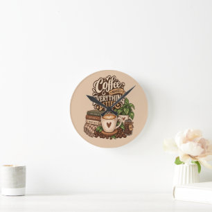 Horloge Ronde Le café rend tout meilleur – Cozy Coffee Lover