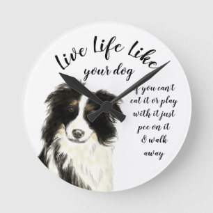 Horloge Ronde Live Life Like Your Dog Inspirational yet funny