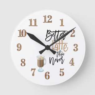Horloge Ronde Meilleur Latte que Jamais amusant Citation Latte v