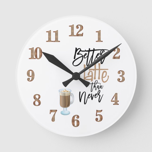Horloge Ronde Meilleur Latte que Jamais amusant Citation Latte v (Recto)