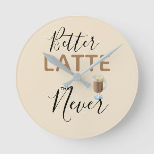 Horloge Ronde Meilleur Latte Que Jamais Citation Amusante