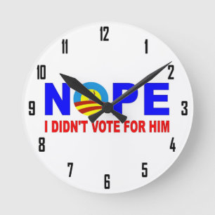 HORLOGE RONDE NOPE I DIDN'T VOTE FOR HIM