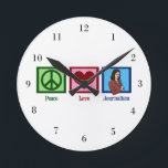 Horloge Ronde Peace Love Journalism<br><div class="desc">A cute clock pour un journaliste.</div>