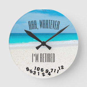 Horloge Ronde Quoi que je sois Retraité Plage Tropicale Drôle