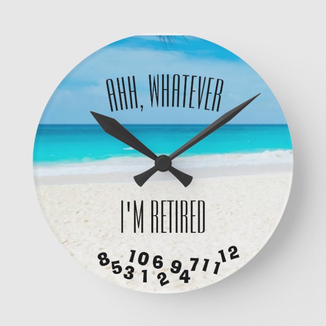 Horloge Ronde Quoi que je sois Retraité Plage Tropicale Drôle (Recto)