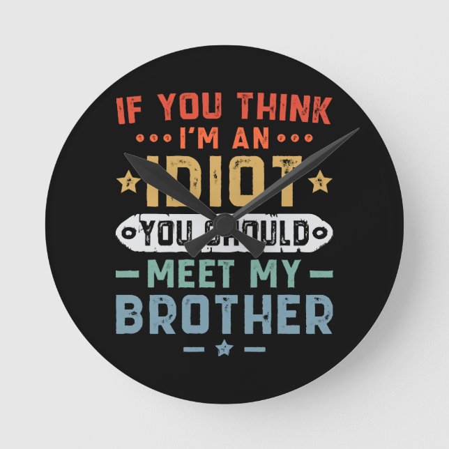 Horloge Ronde Si vous pensez que je suis un idiot, vous devriez  (Recto)