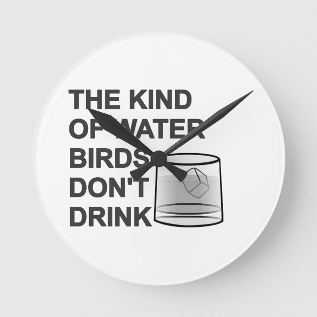 Horloge Ronde The Kind Of Water Birds Don't Drink (Recto)